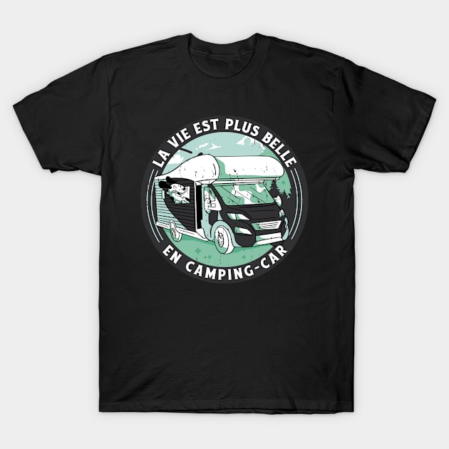 La Vie est plus Belle en Camping Car T-Shirt by Goodplan